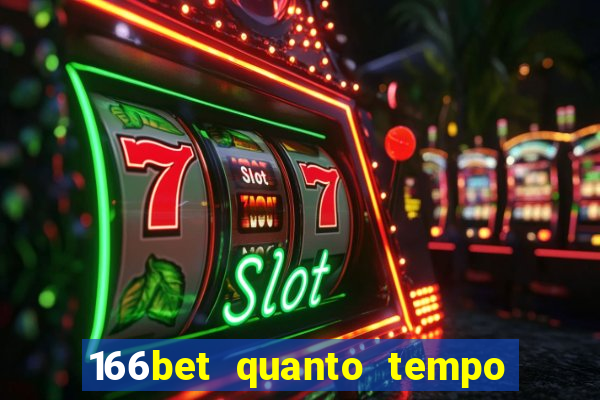 166bet quanto tempo demora para cair na conta