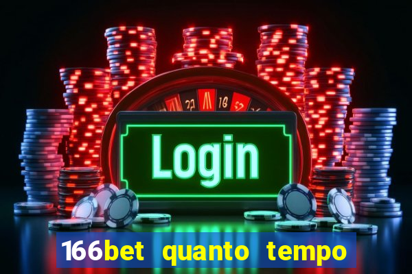 166bet quanto tempo demora para cair na conta