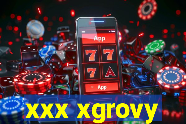 xxx xgrovy