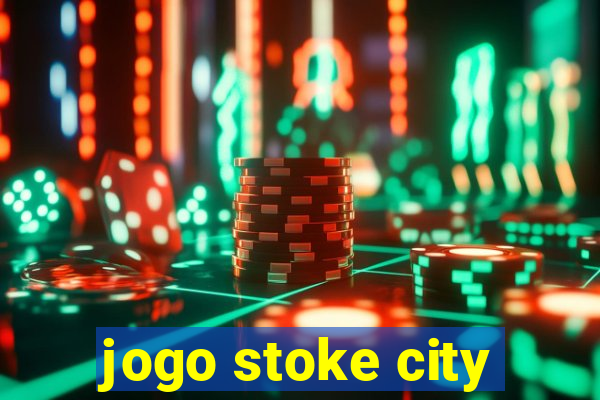 jogo stoke city