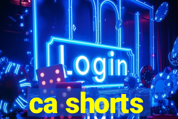 ca shorts