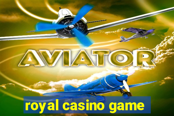 royal casino game