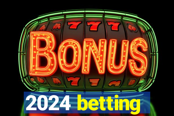 2024 betting