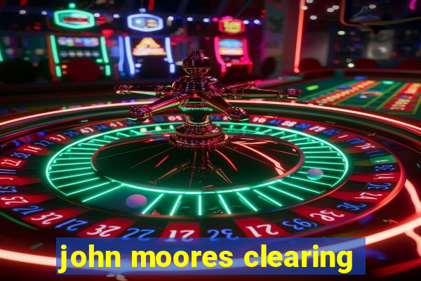 john moores clearing