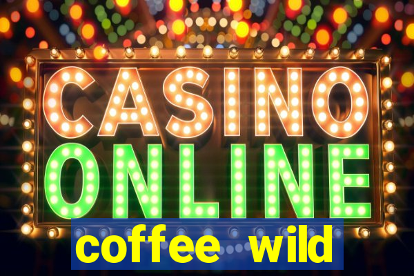 coffee wild powernudge slot