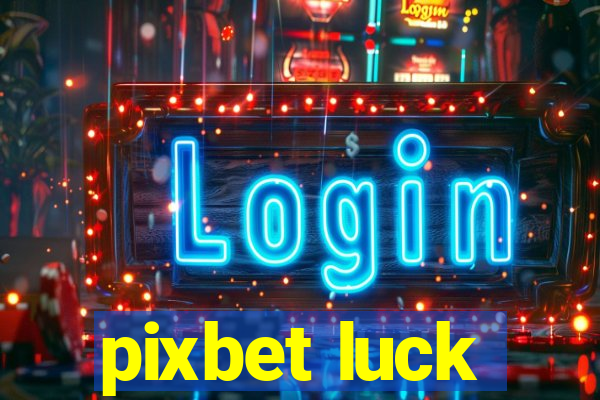 pixbet luck