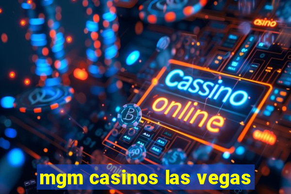 mgm casinos las vegas