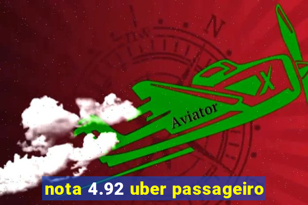 nota 4.92 uber passageiro