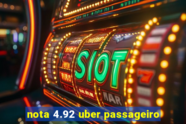 nota 4.92 uber passageiro