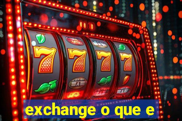 exchange o que e