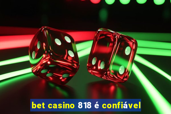 bet casino 818 é confiável