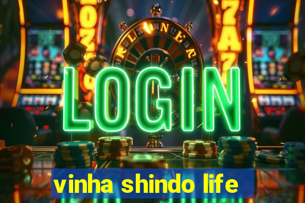 vinha shindo life