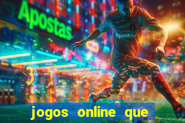 jogos online que da dinheiro de verdade