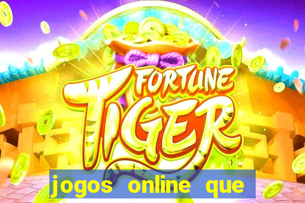 jogos online que da dinheiro de verdade