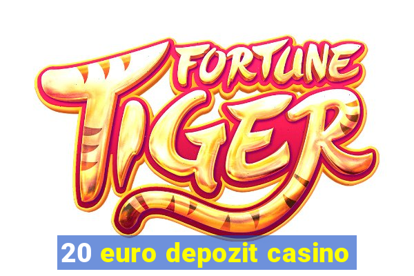 20 euro depozit casino