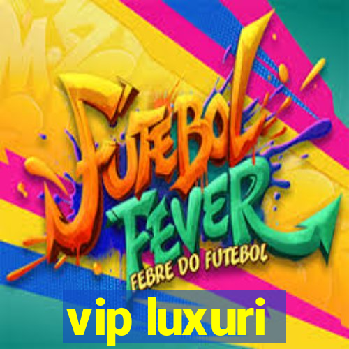 vip luxuri