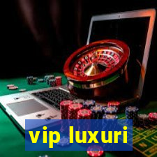 vip luxuri