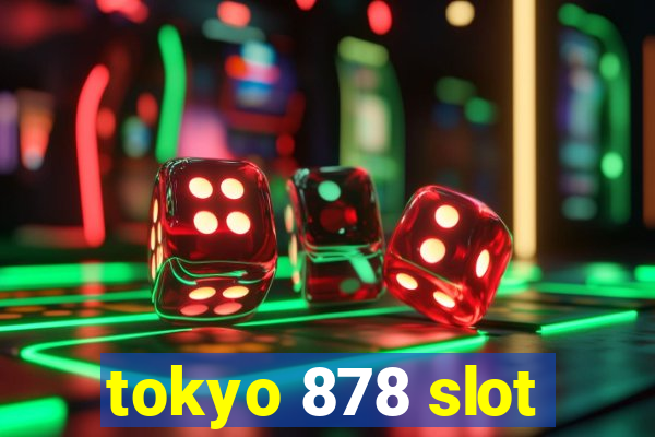 tokyo 878 slot