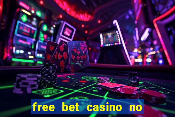 free bet casino no deposit required