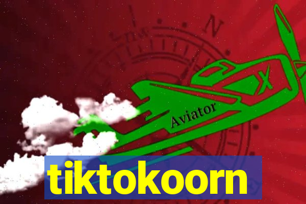 tiktokoorn