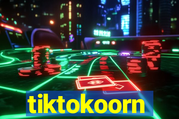 tiktokoorn