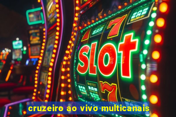 cruzeiro ao vivo multicanais