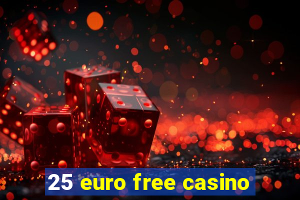 25 euro free casino