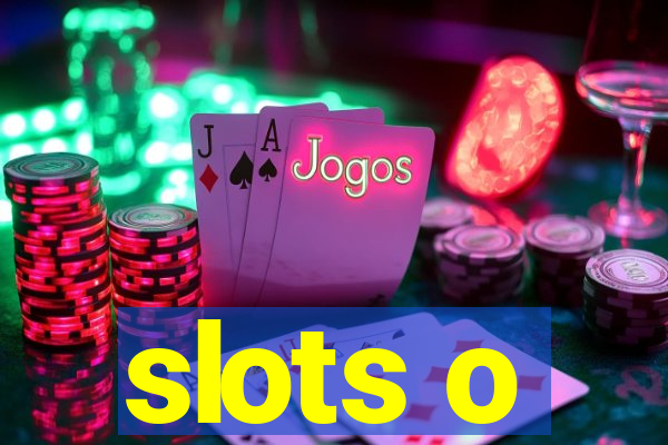 slots o