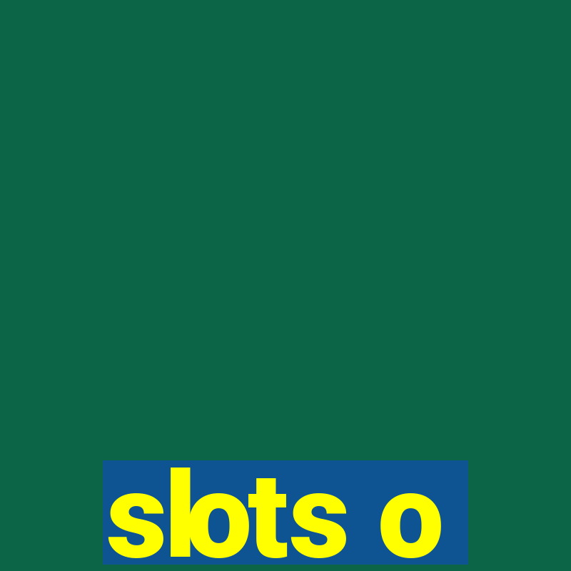 slots o