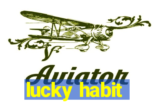 lucky habit