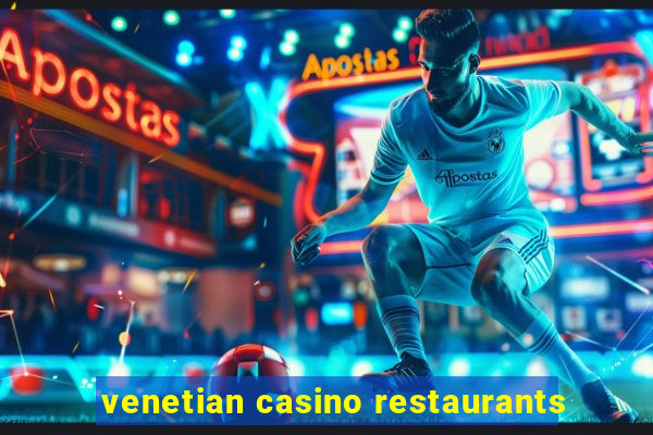 venetian casino restaurants