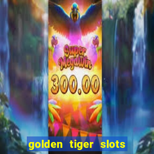 golden tiger slots - slot game