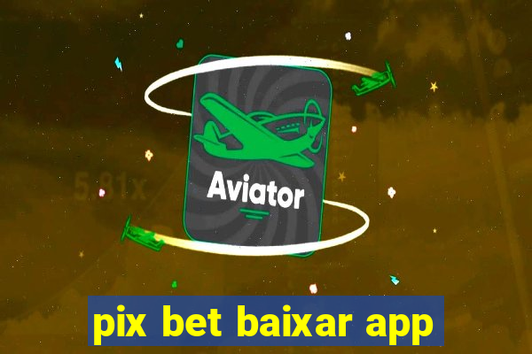 pix bet baixar app