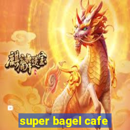 super bagel cafe