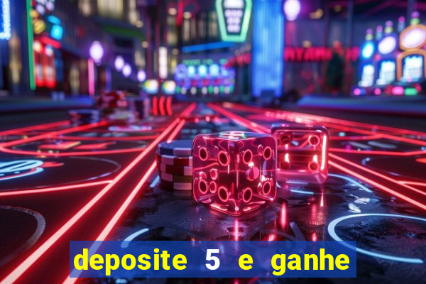 deposite 5 e ganhe 50 reais