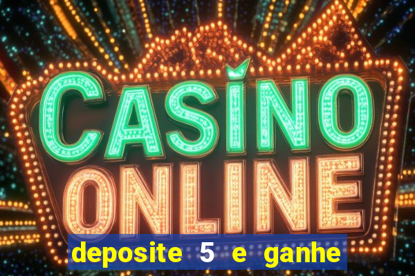 deposite 5 e ganhe 50 reais