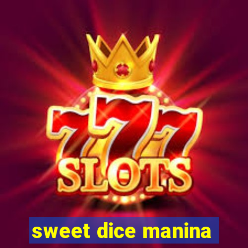 sweet dice manina