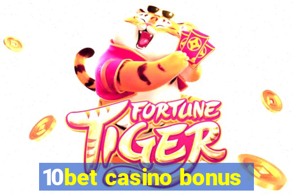 10bet casino bonus