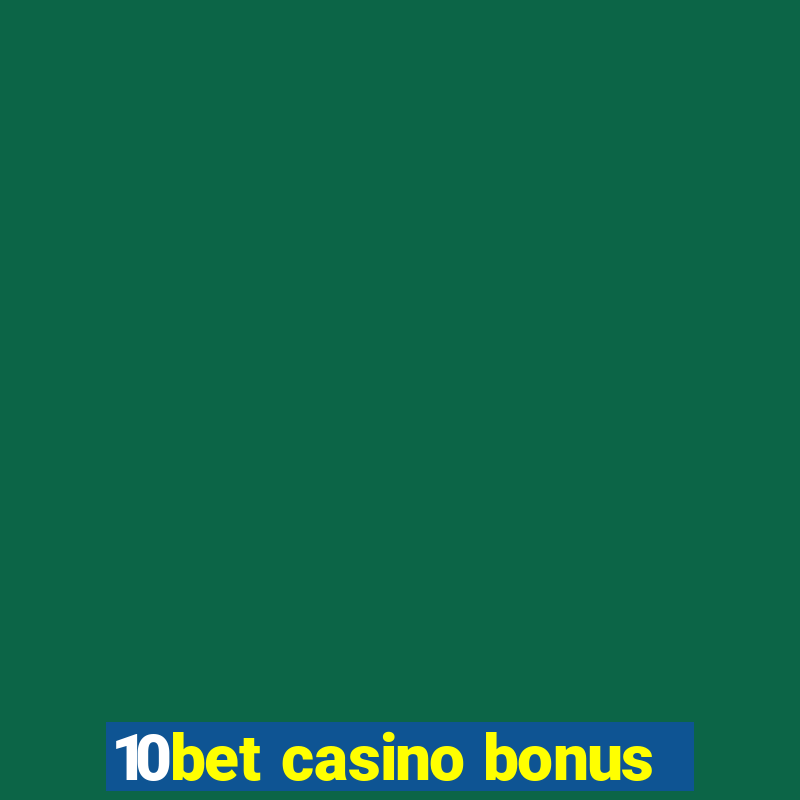 10bet casino bonus