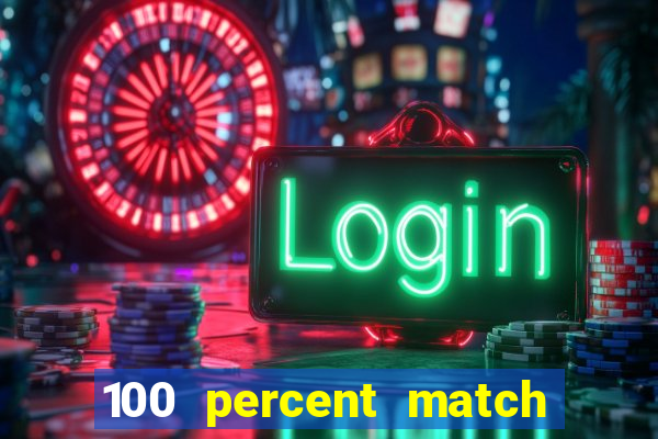 100 percent match casino bonuses