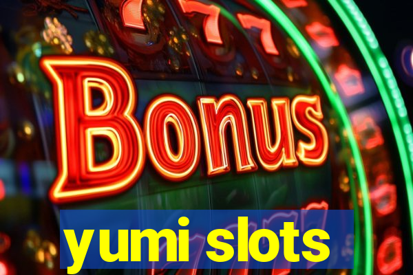 yumi slots