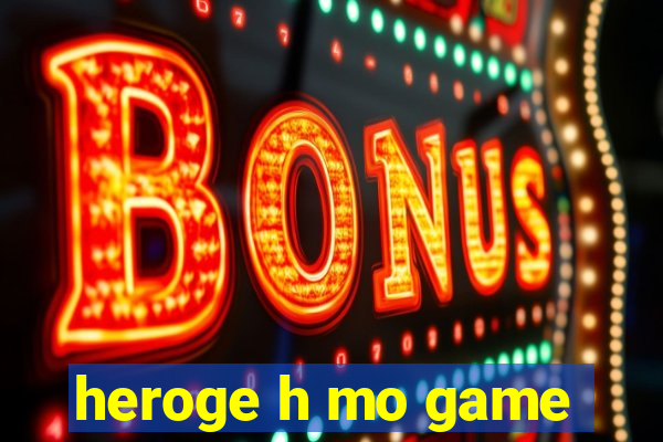 heroge h mo game