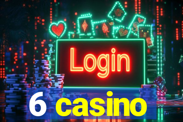 6 casino