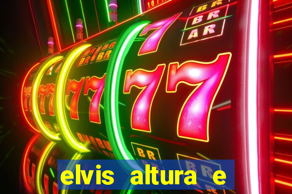 elvis altura e peso elvis presley altura