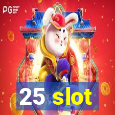 25 slot