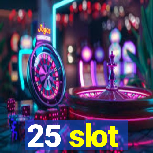 25 slot