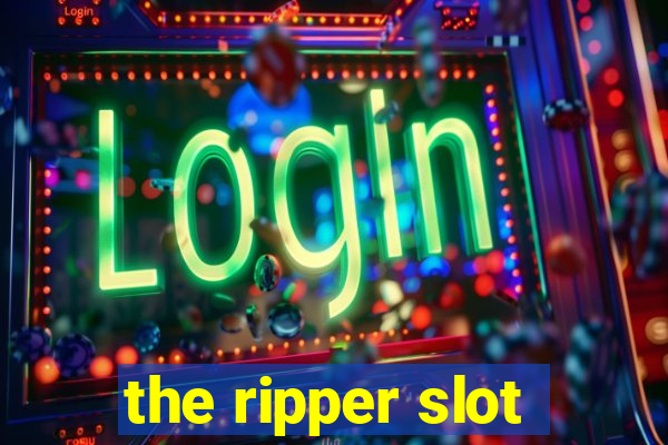 the ripper slot