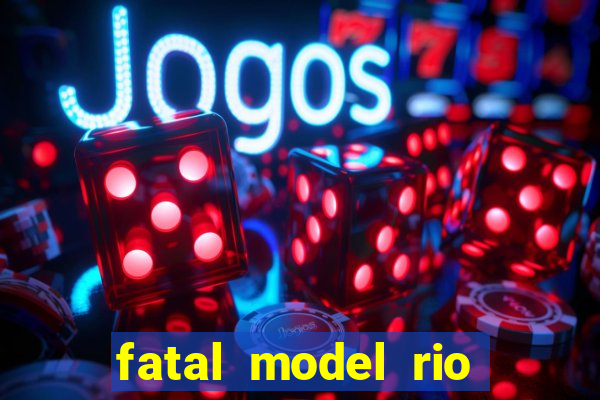 fatal model rio claro sp