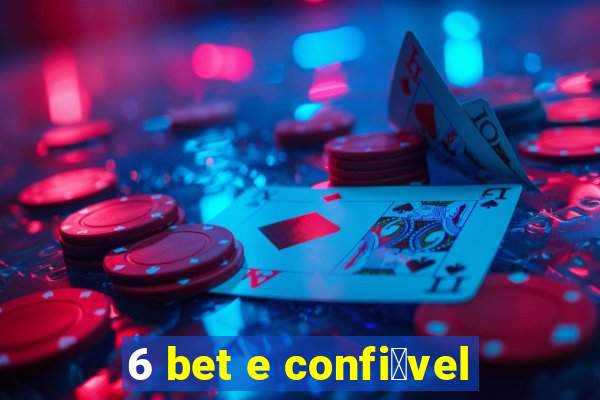 6 bet e confi谩vel