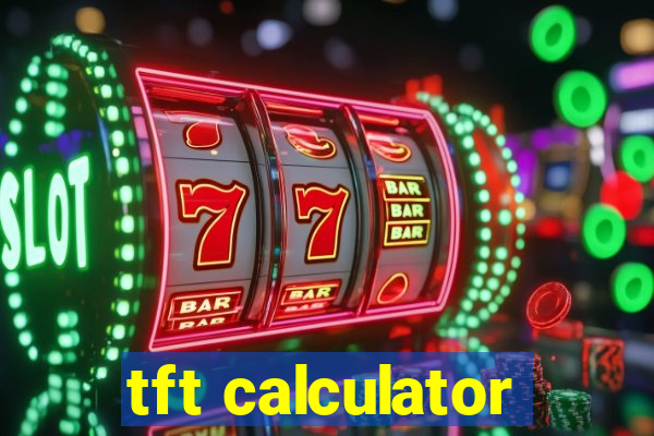 tft calculator